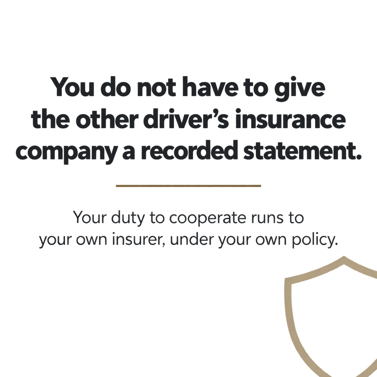 Gold text card stating drivers do not have to give the other driver's insurance company a recorded statement